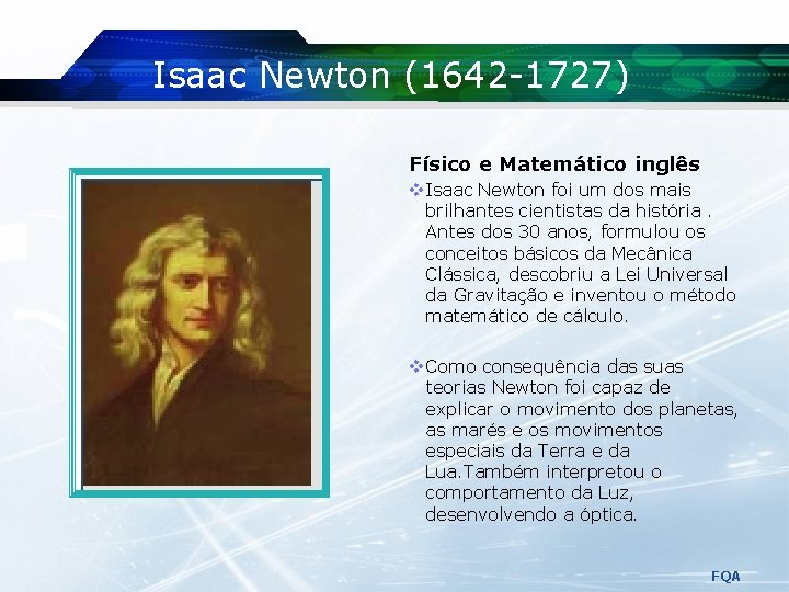 Isaac Newton (1642 -1727) Físico e Matemático inglês v. Isaac Newton foi um dos Isaac Newton (1642 -1727) Físico e Matemático inglês v. Isaac Newton foi um dos