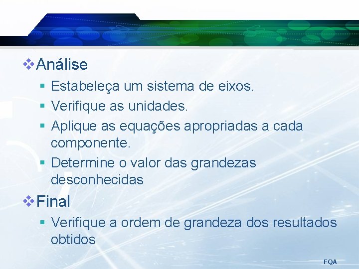 v. Análise § Estabeleça um sistema de eixos. § Verifique as unidades. § Aplique v. Análise § Estabeleça um sistema de eixos. § Verifique as unidades. § Aplique