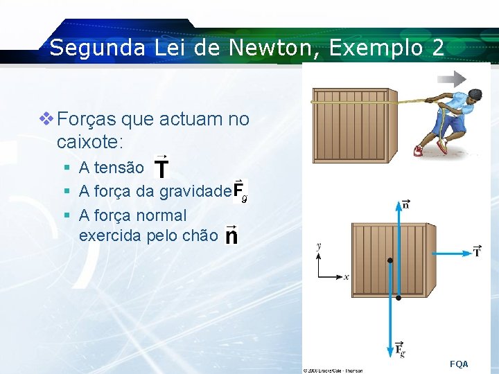 Segunda Lei de Newton, Exemplo 2 v Forças que actuam no caixote: § A Segunda Lei de Newton, Exemplo 2 v Forças que actuam no caixote: § A