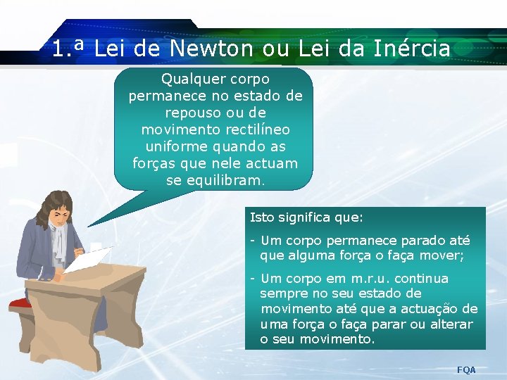 1. ª Lei de Newton ou Lei da Inércia Qualquer corpo permanece no estado 1. ª Lei de Newton ou Lei da Inércia Qualquer corpo permanece no estado