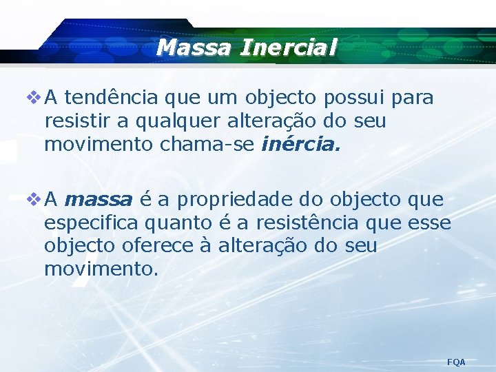 Massa Inercial v A tendência que um objecto possui para resistir a qualquer alteração Massa Inercial v A tendência que um objecto possui para resistir a qualquer alteração