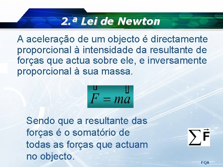 2. ª Lei de Newton A aceleração de um objecto é directamente proporcional à 2. ª Lei de Newton A aceleração de um objecto é directamente proporcional à