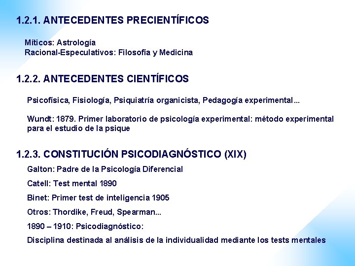 1. 2. 1. ANTECEDENTES PRECIENTÍFICOS Míticos: Astrología Racional-Especulativos: Filosofía y Medicina 1. 2. 2.