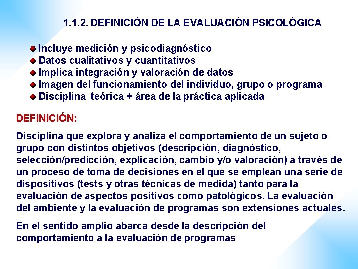 1. 1. 2. DEFINICIÓN DE LA EVALUACIÓN PSICOLÓGICA Incluye medición y psicodiagnóstico Datos cualitativos