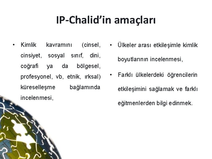 IP-Chalid’in amaçları • Kimlik kavramını cinsiyet, sosyal coğrafi ya da (cinsel, sınıf, dini, incelenmesi,