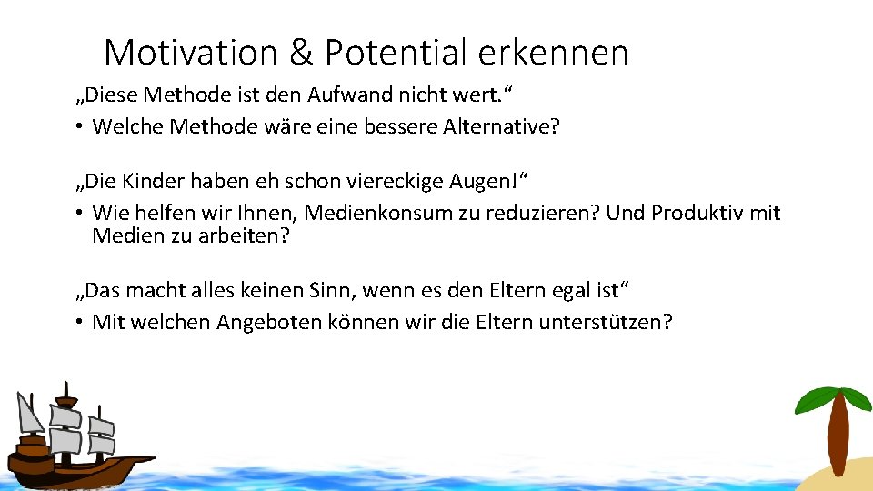 Motivation & Potential erkennen „Diese Methode ist den Aufwand nicht wert. “ • Welche