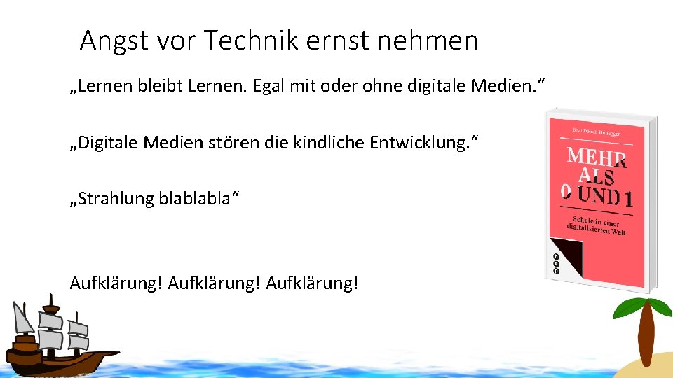 Angst vor Technik ernst nehmen „Lernen bleibt Lernen. Egal mit oder ohne digitale Medien.