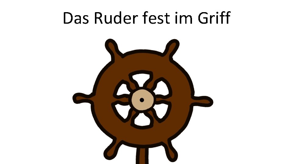 Das Ruder fest im Griff 