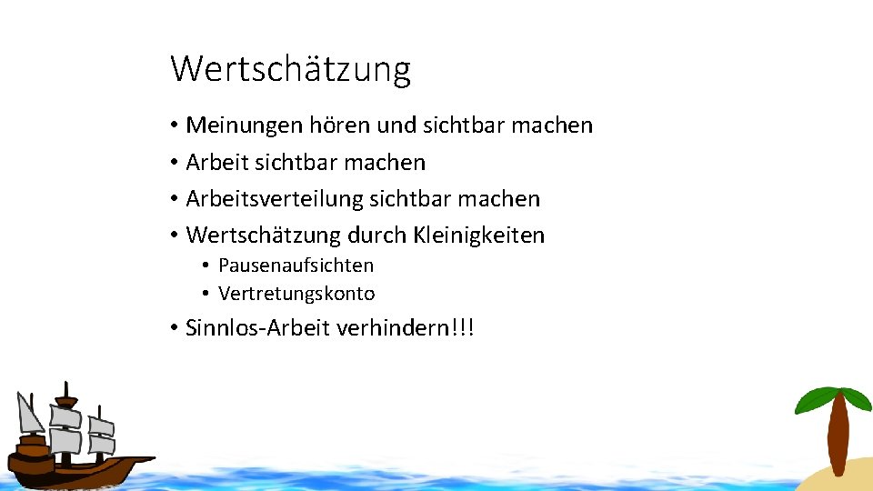Wertschätzung • Meinungen hören und sichtbar machen • Arbeitsverteilung sichtbar machen • Wertschätzung durch