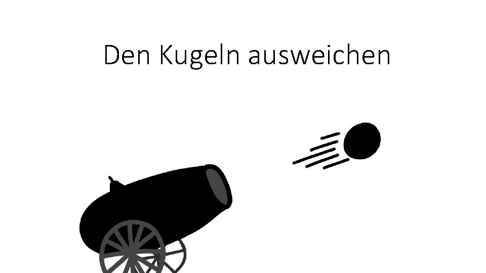 Den Kugeln ausweichen 