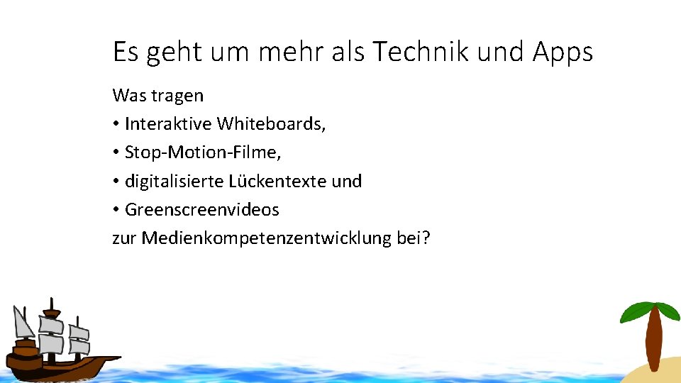 Es geht um mehr als Technik und Apps Was tragen • Interaktive Whiteboards, •