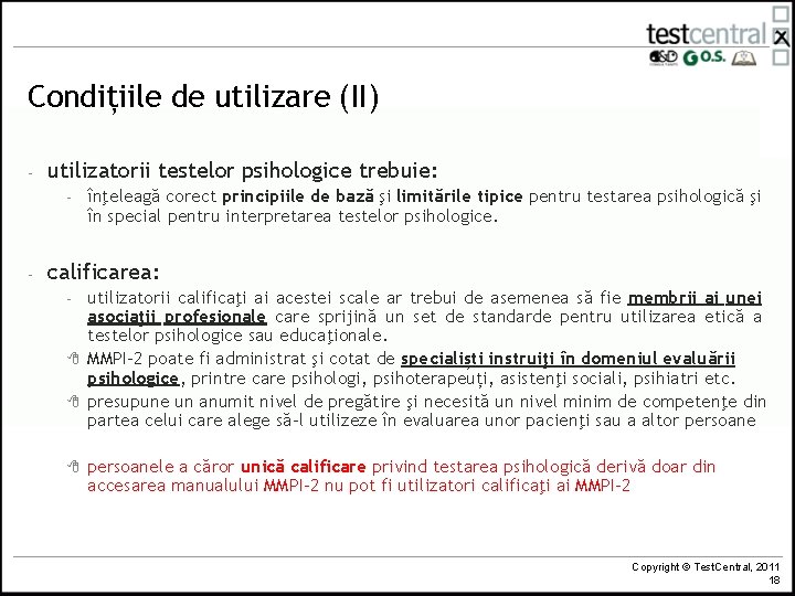 Condițiile de utilizare (II) - utilizatorii testelor psihologice trebuie: - - înţeleagă corect principiile Condițiile de utilizare (II) - utilizatorii testelor psihologice trebuie: - - înţeleagă corect principiile