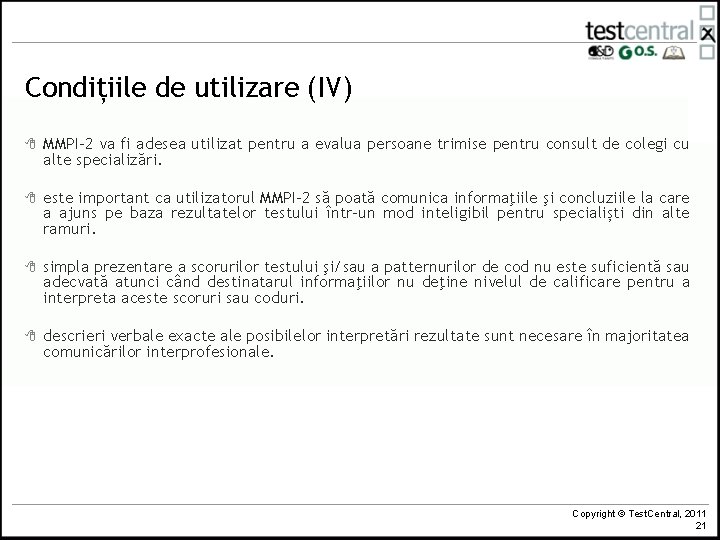 Condițiile de utilizare (IV) 8 MMPI-2 va fi adesea utilizat pentru a evalua persoane Condițiile de utilizare (IV) 8 MMPI-2 va fi adesea utilizat pentru a evalua persoane