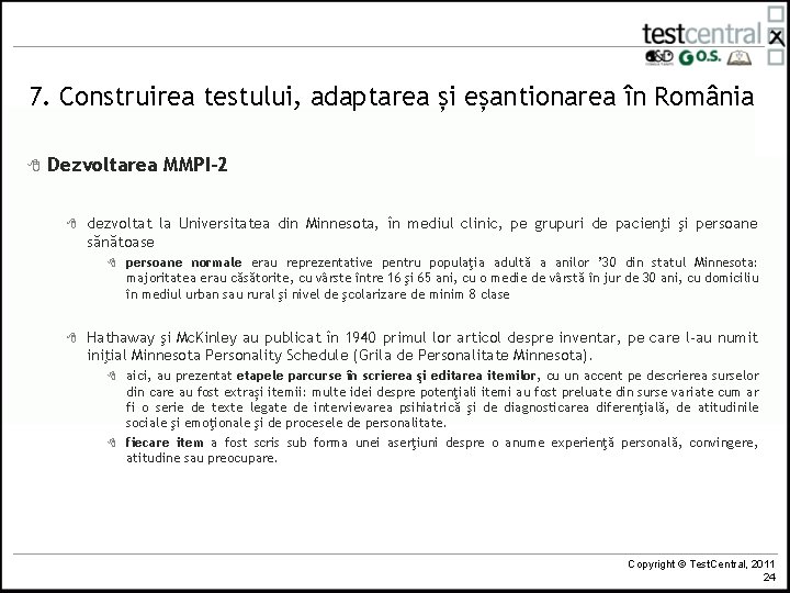 7. Construirea testului, adaptarea și eșantionarea în România 8 Dezvoltarea MMPI-2 8 dezvoltat la 7. Construirea testului, adaptarea și eșantionarea în România 8 Dezvoltarea MMPI-2 8 dezvoltat la