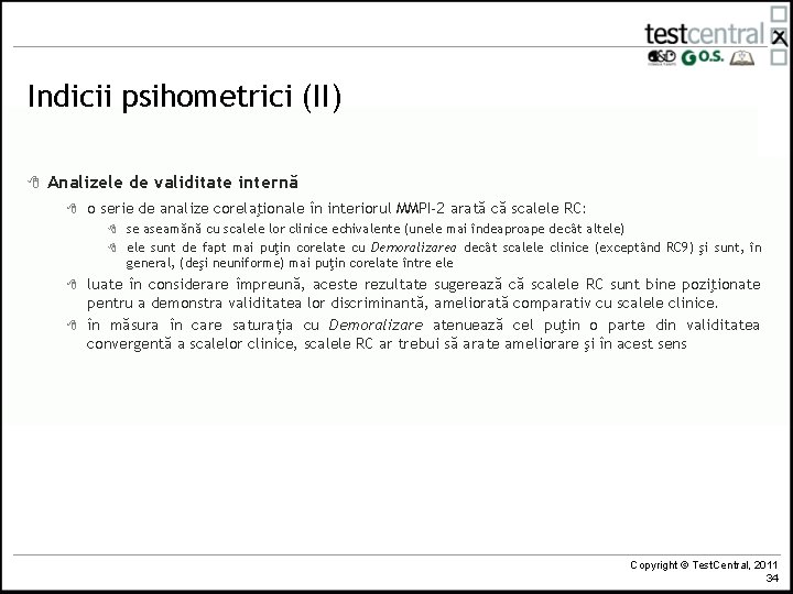 Indicii psihometrici (II) 8 Analizele de validitate internă 8 o serie de analize corelaţionale Indicii psihometrici (II) 8 Analizele de validitate internă 8 o serie de analize corelaţionale