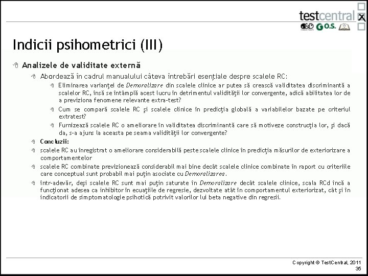 Indicii psihometrici (III) 8 Analizele de validitate externă 8 Abordează în cadrul manualului câteva Indicii psihometrici (III) 8 Analizele de validitate externă 8 Abordează în cadrul manualului câteva