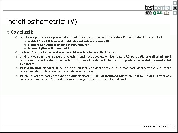 Indicii psihometrici (V) 8 Concluzii: 8 rezultatele psihometrice prezentate în cadrul manualului ce compară Indicii psihometrici (V) 8 Concluzii: 8 rezultatele psihometrice prezentate în cadrul manualului ce compară