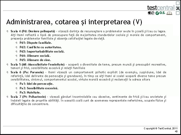 Administrarea, cotarea și interpretarea (V) 8 8 Scala 4 (Pd: Deviere psihopată) - vizează Administrarea, cotarea și interpretarea (V) 8 8 Scala 4 (Pd: Deviere psihopată) - vizează