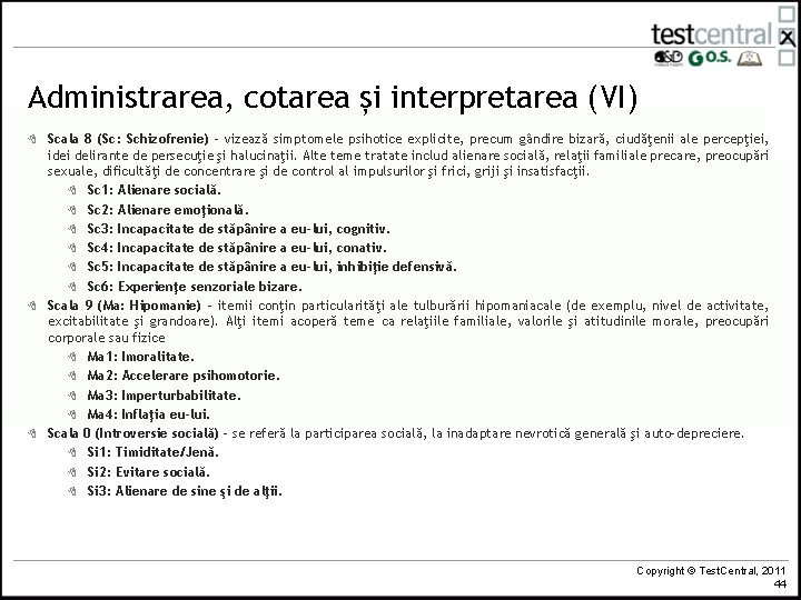 Administrarea, cotarea și interpretarea (VI) 8 8 8 Scala 8 (Sc: Schizofrenie) - vizează Administrarea, cotarea și interpretarea (VI) 8 8 8 Scala 8 (Sc: Schizofrenie) - vizează