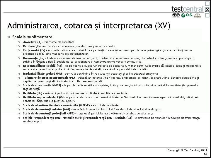 Administrarea, cotarea și interpretarea (XV) 8 Scalele suplimentare 8 8 8 8 Anxietate (A) Administrarea, cotarea și interpretarea (XV) 8 Scalele suplimentare 8 8 8 8 Anxietate (A)