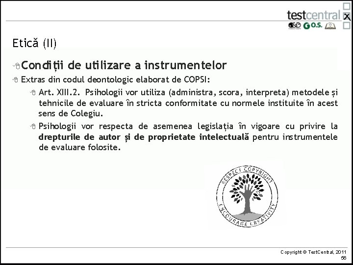 Etică (II) 8 Condiții 8 de utilizare a instrumentelor Extras din codul deontologic elaborat Etică (II) 8 Condiții 8 de utilizare a instrumentelor Extras din codul deontologic elaborat