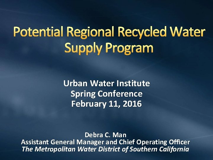 Potential Regional Recycled Water Supply Program Urban Water Institute Spring Conference February 11, 2016