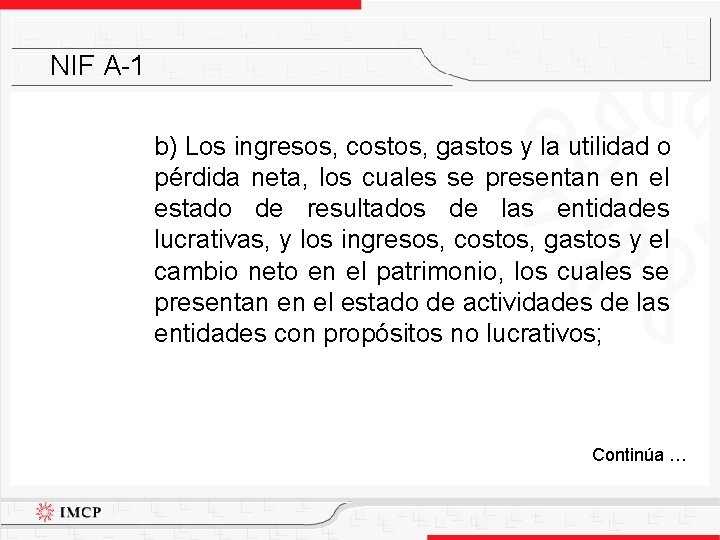 NIF A-1 b) Los ingresos, costos, gastos y la utilidad o pérdida neta, los