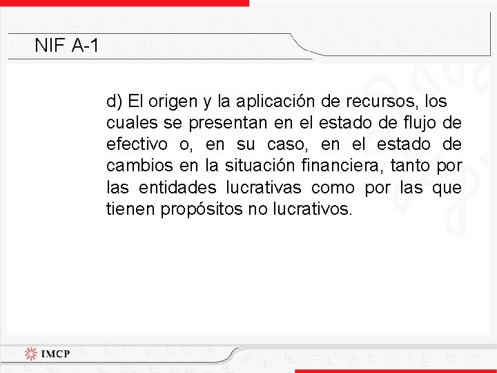 NIF A-1 d) El origen y la aplicación de recursos, los cuales se presentan