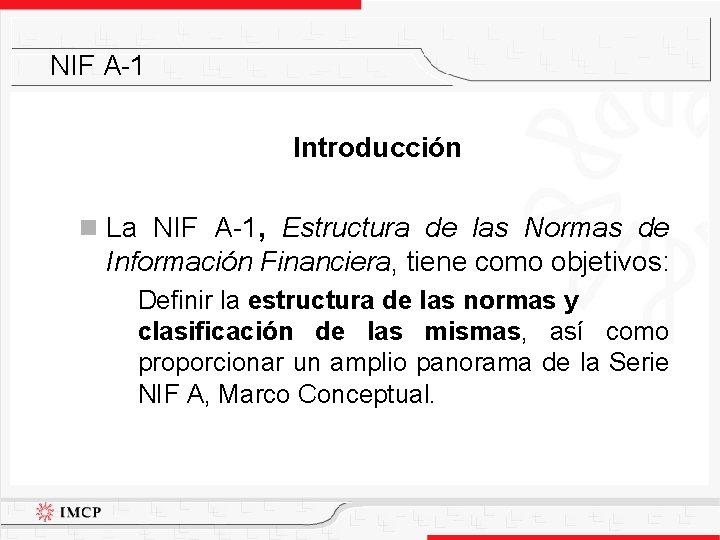 NIF A-1 Introducción n La NIF A-1, Estructura de las Normas de Información Financiera,