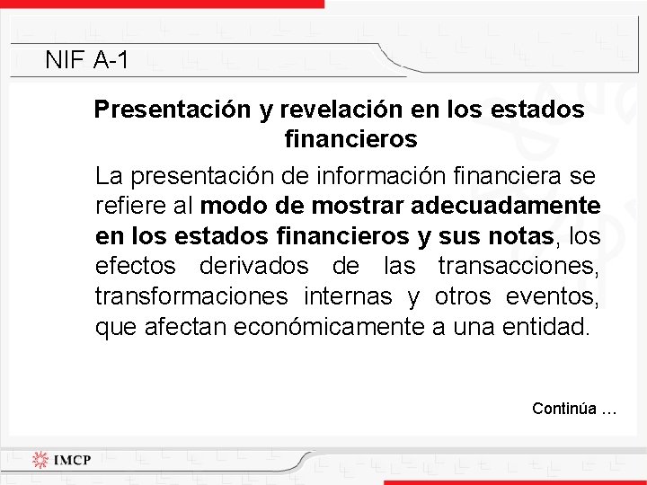 NIF A-1 Presentación y revelación en los estados financieros La presentación de información financiera