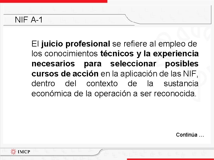 NIF A-1 El juicio profesional se refiere al empleo de los conocimientos técnicos y