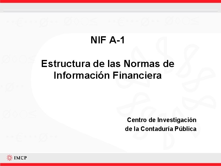 NIF A-1 Estructura de las Normas de Información Financiera Centro de Investigación de la