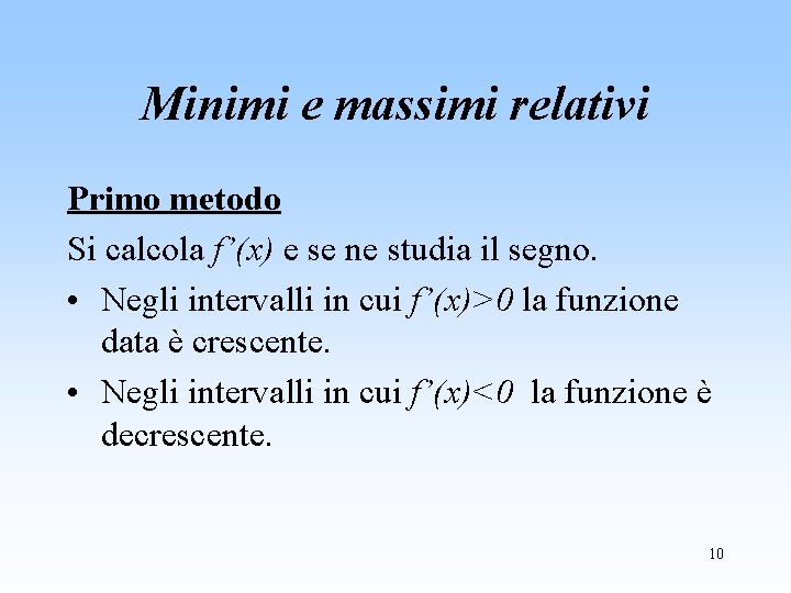 Minimi e massimi relativi Primo metodo Si calcola f’(x) e se ne studia il
