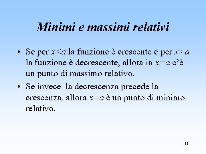 Minimi e massimi relativi • Se per x<a la funzione è crescente e per