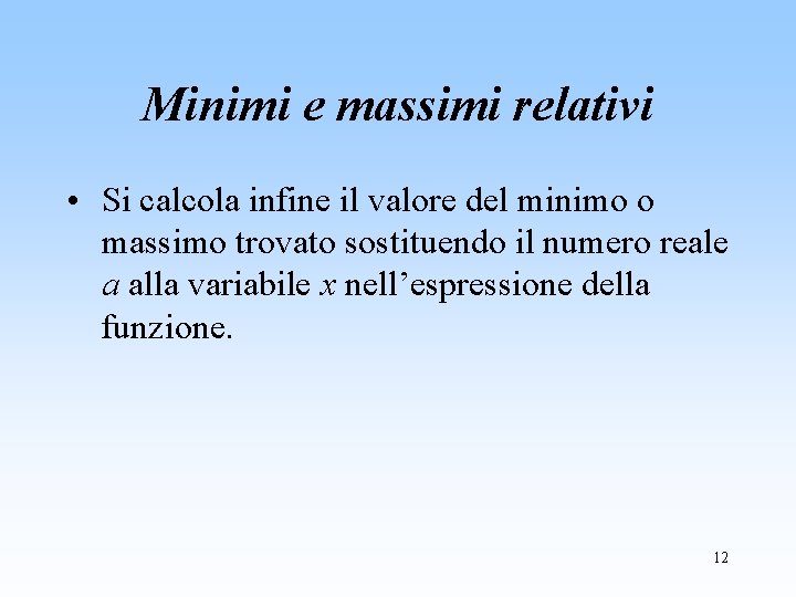 Minimi e massimi relativi • Si calcola infine il valore del minimo o massimo