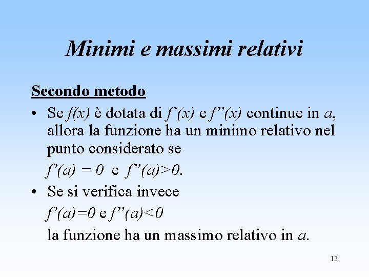 Minimi e massimi relativi Secondo metodo • Se f(x) è dotata di f’(x) e