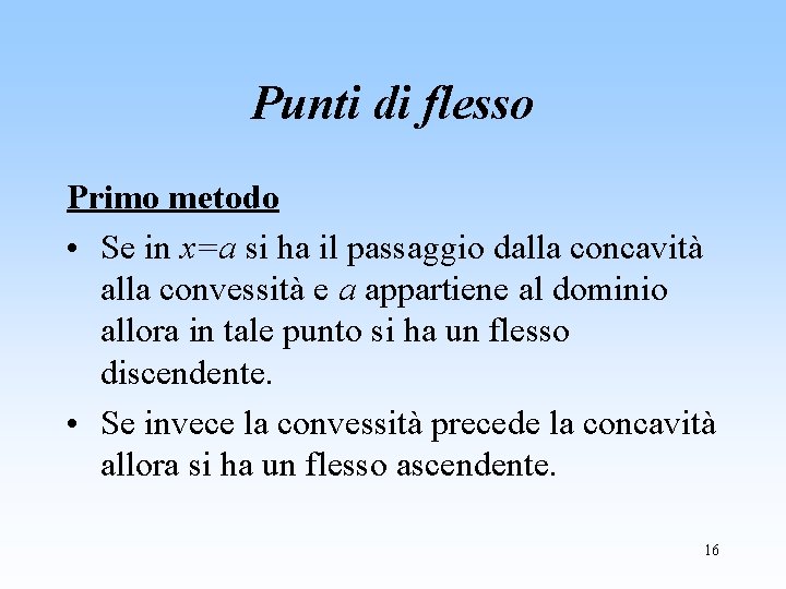 Punti di flesso Primo metodo • Se in x=a si ha il passaggio dalla