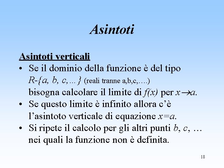 Asintoti verticali • Se il dominio della funzione è del tipo R-{a, b, c,