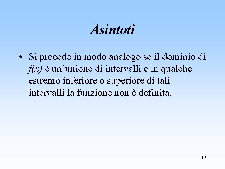 Asintoti • Si procede in modo analogo se il dominio di f(x) è un’unione
