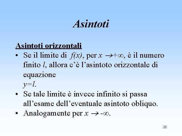 Asintoti orizzontali • Se il limite di f(x), per x +∞, è il numero