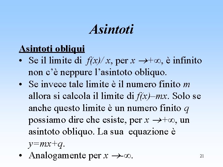 Asintoti obliqui • Se il limite di f(x)/ x, per x +∞, è infinito