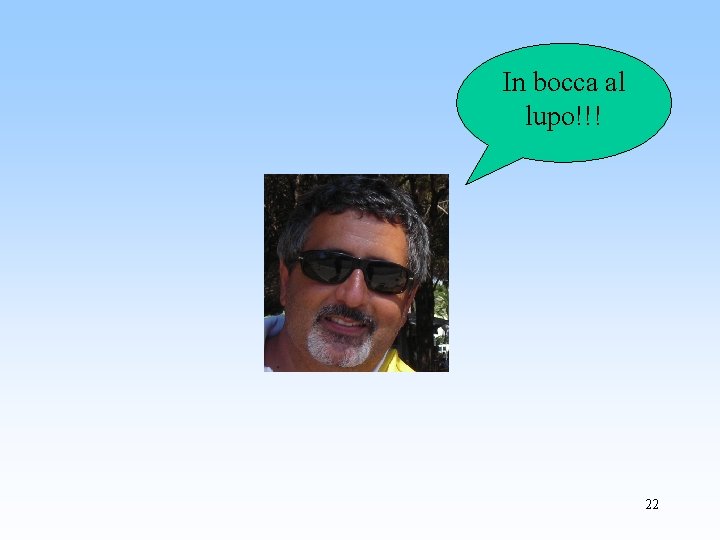 In bocca al lupo!!! 22 