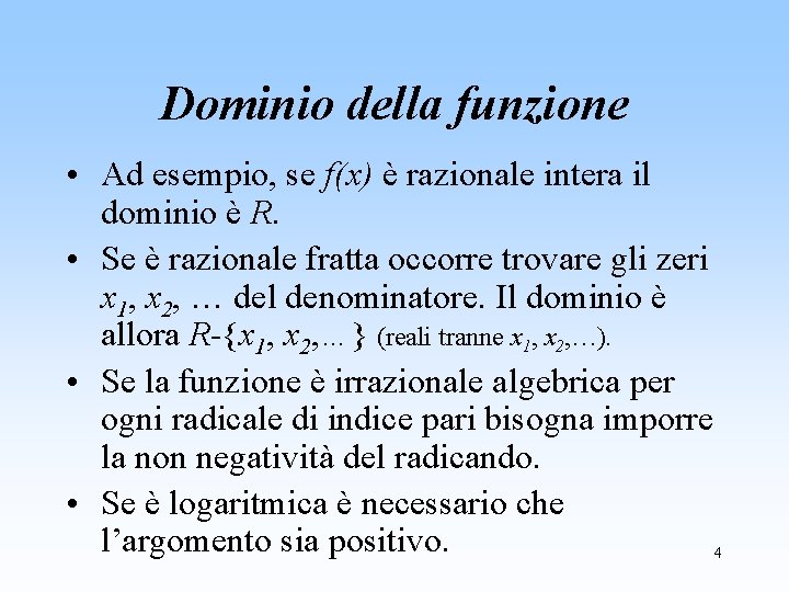 Dominio della funzione • Ad esempio, se f(x) è razionale intera il dominio è