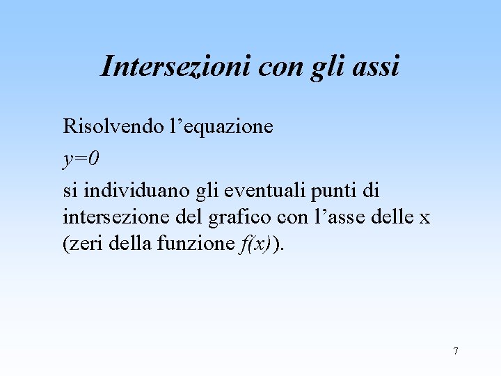 Intersezioni con gli assi Risolvendo l’equazione y=0 si individuano gli eventuali punti di intersezione