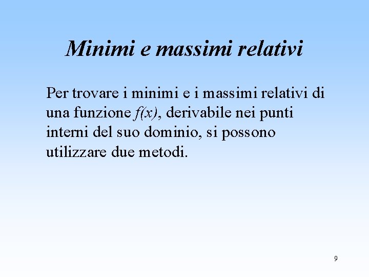 Minimi e massimi relativi Per trovare i minimi e i massimi relativi di una