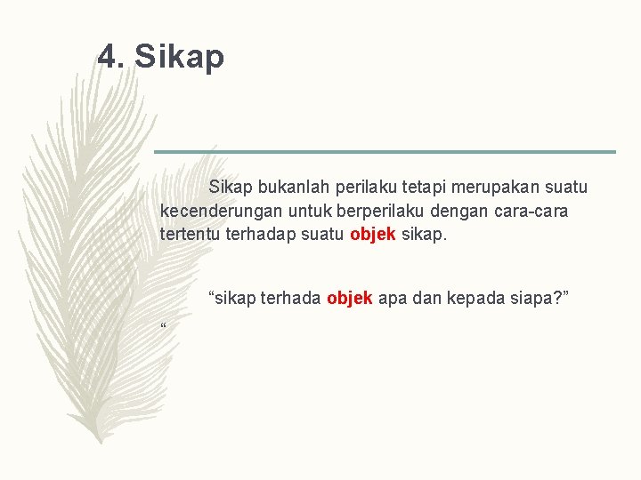 4. Sikap bukanlah perilaku tetapi merupakan suatu kecenderungan untuk berperilaku dengan cara-cara tertentu terhadap