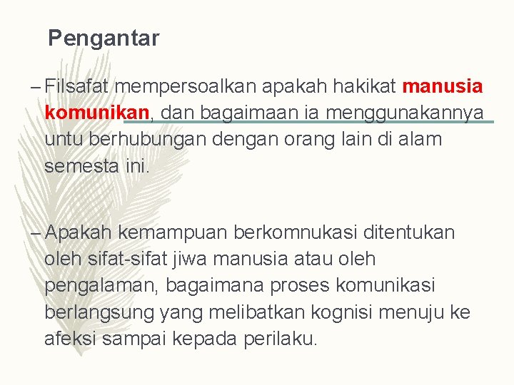 Pengantar – Filsafat mempersoalkan apakah hakikat manusia komunikan, dan bagaimaan ia menggunakannya untu berhubungan