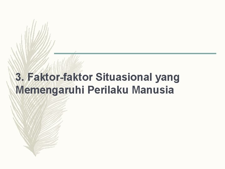 3. Faktor-faktor Situasional yang Memengaruhi Perilaku Manusia 