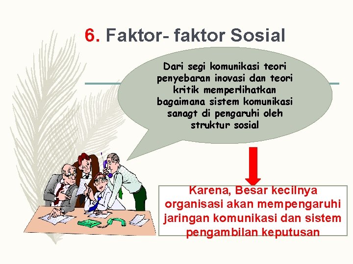 6. Faktor- faktor Sosial Dari segi komunikasi teori penyebaran inovasi dan teori kritik memperlihatkan