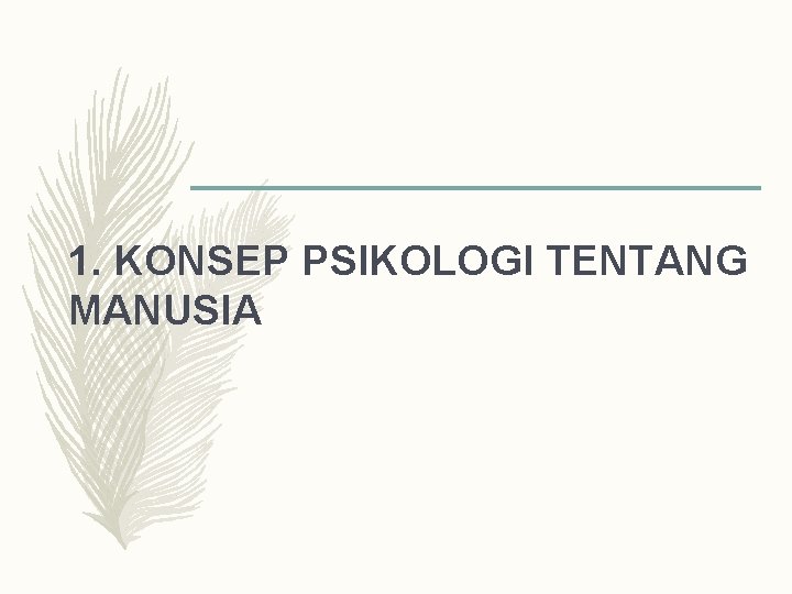 1. KONSEP PSIKOLOGI TENTANG MANUSIA 